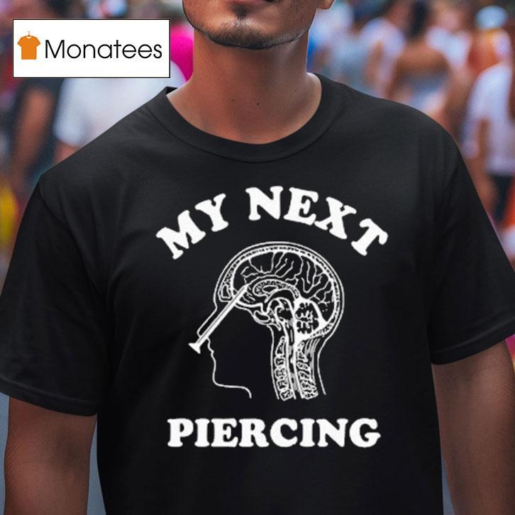 My Next Piercing T Shirt My Next Piercing T Shirt