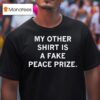 My Other Is A Fake Peace Prize Tex T Shirt