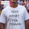 Need Money For Ferrari T Shirt