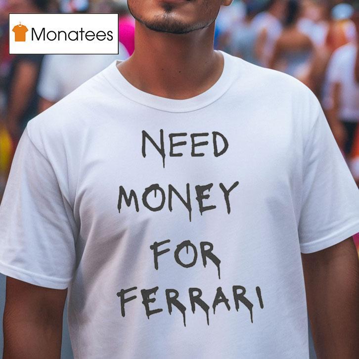 Need Money For Ferrari T Shirt Need Money For Ferrari T Shirt