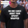 No One Cares About Your Spotify Wrapped T Shirt