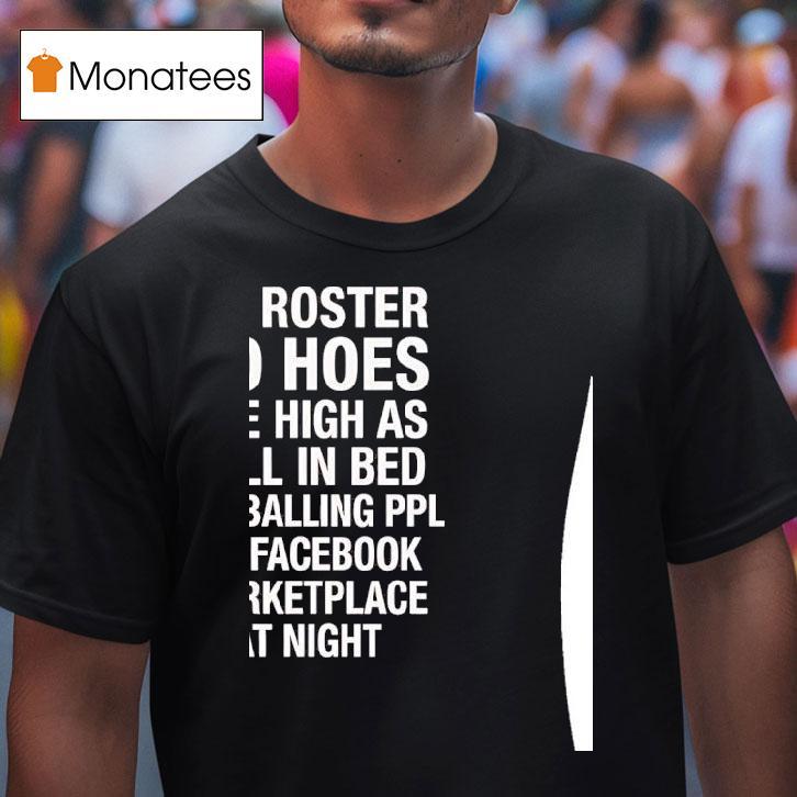 No Roster No Hoes I Be High As Hell Lowballing People On Facebook Marketplace At Nigh T Shirt No Roster No Hoes I Be High As Hell Lowballing People On Facebook Marketplace At Nigh T Shirt