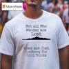 Not All Who Wander Are Lost Some Are Just Looking For Cool Rocks T Shirt