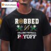 Notre Dame Fighting Irish Robbed College Football Playoff T Shirt