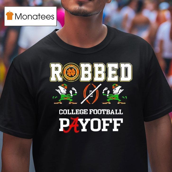 Notre Dame Football Robbed Playoff T Shirt Notre Dame Football Robbed Playoff T Shirt