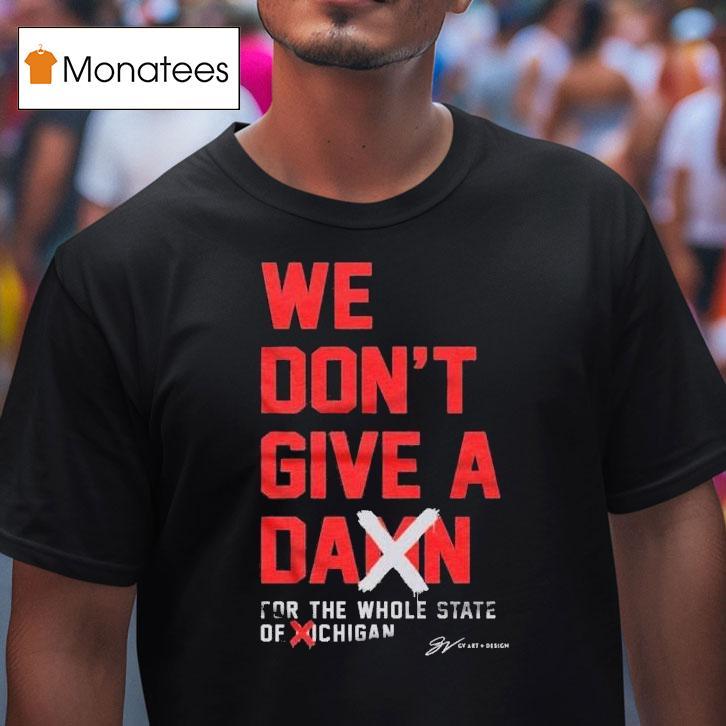 Ohio State Buckeyes Win Michigan Wolverines We Don T Give A Damn For The Whole State Of Michigan T Shirt Ohio State Buckeyes Win Michigan Wolverines We Don T Give A Damn For The Whole State Of Michigan T Shirt