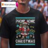 Phone Home This Christmas T Shirt