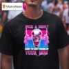Pick A Side Sorry I M Busy Picking Up Your Mom Skull T Shirt