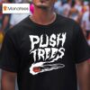 Push Trees The Something S Burning Smoking T Shirt