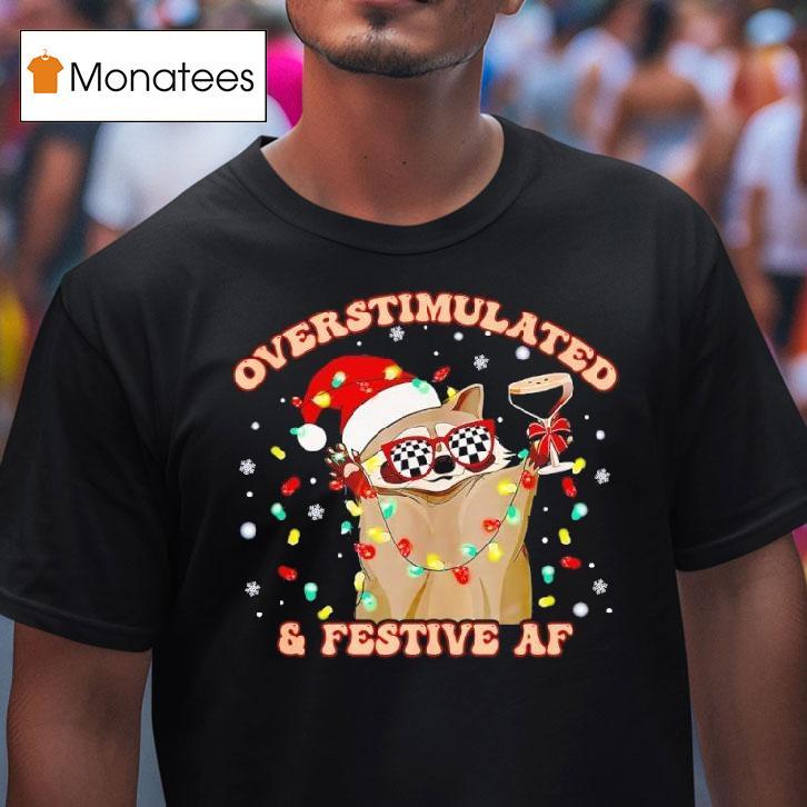 Raccoon Overstimulated And Festive Af T Shirt Raccoon Overstimulated And Festive Af T Shirt