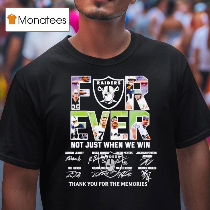 Raiders Forever Not Just When We Win Thank You For The Memories Signatures T Shirt Raiders Forever Not Just When We Win Thank You For The Memories Signatures T Shirt