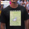 Regulation Podcast Pigeon Have You Seen This Bird T Shirt