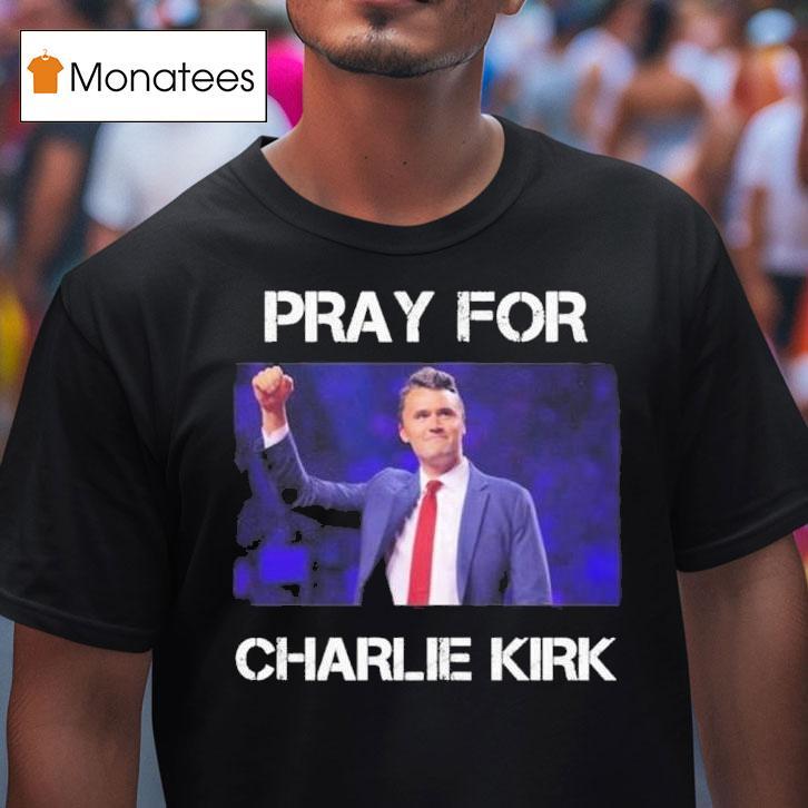 Rip Pray For Charlie Kirk T Shirt Rip Pray For Charlie Kirk T Shirt