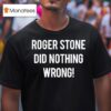 Roger Stone Did Nothing Wrong Tex T Shirt