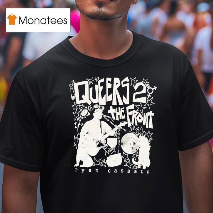 Ryan Cassata Queers To The Fron T Shirt Ryan Cassata Queers To The Fron T Shirt