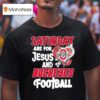 Saturday Are For Jesus And Ohio State Buckeyes Football T Shirt
