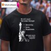 Statue Of Liberty We All Want The Same Things Security Love Happiness T Shirt