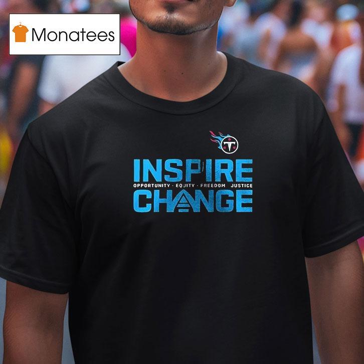 Tennessee Titans X Inspire Change Opportunity Equity Freedom Justice T Shirt Tennessee Titans X Inspire Change Opportunity Equity Freedom Justice T Shirt