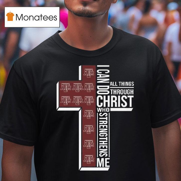 Texas Am Aggies I Can Do All Things Through Christ Who Strengthens Me Cross T Shirt Texas Am Aggies I Can Do All Things Through Christ Who Strengthens Me Cross T Shirt