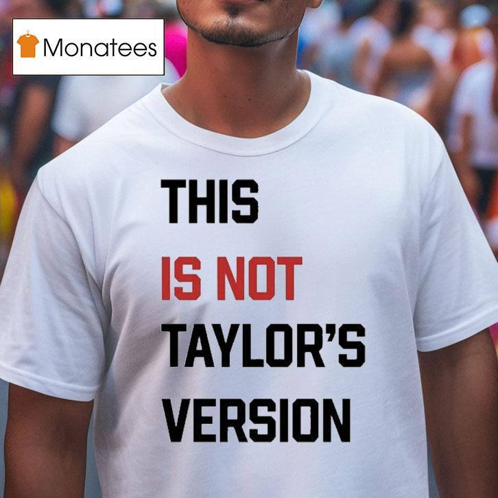 This Is Not Taylor S Version T Shirt This Is Not Taylor S Version T Shirt