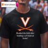 Virginia Cavaliers Rushed The Field After Beating A Team At Home T Shirt