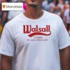 Walsall Probably The Best In The World T Shirt