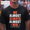 We Almost Always Almost Win Cleveland Football Team T Shirt