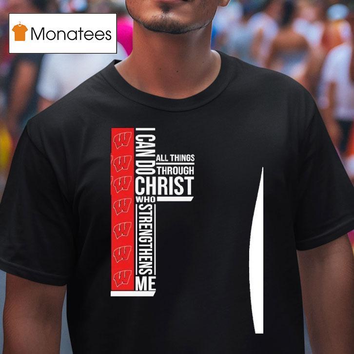 Wisconsin Badgers I Can Do All Things Through Christ Who Strengthiens Me T Shirt Wisconsin Badgers I Can Do All Things Through Christ Who Strengthiens Me T Shirt