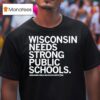 Wisconsin Needs Strong Public Schools The Wisconsin Public Education Network T Shirt