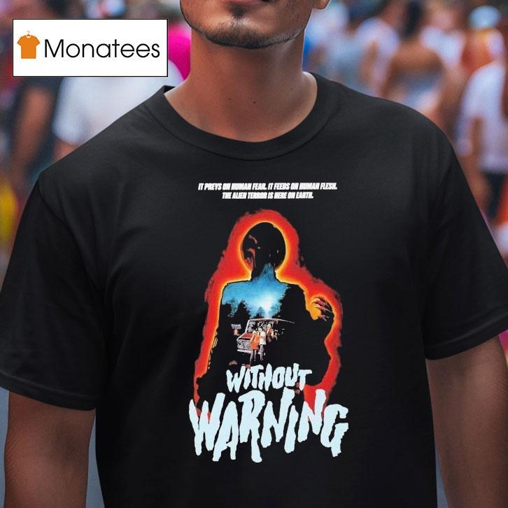 Without Warning It Preys On Human Fear It Feeds On Human Flesh The Alien Terror Is Here On Earth Horror Movie T Shirt Without Warning It Preys On Human Fear It Feeds On Human Flesh The Alien Terror Is Here On Earth Horror Movie T Shirt