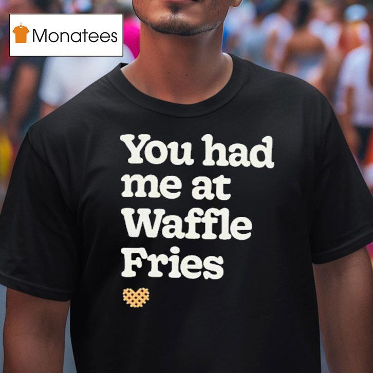 You Had Me At Waffle Fries Heart Chick Fil A T Shirt You Had Me At Waffle Fries Heart Chick Fil A T Shirt