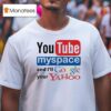 Youtube Myspace And I Ll Google Your Yahoo T Shirt