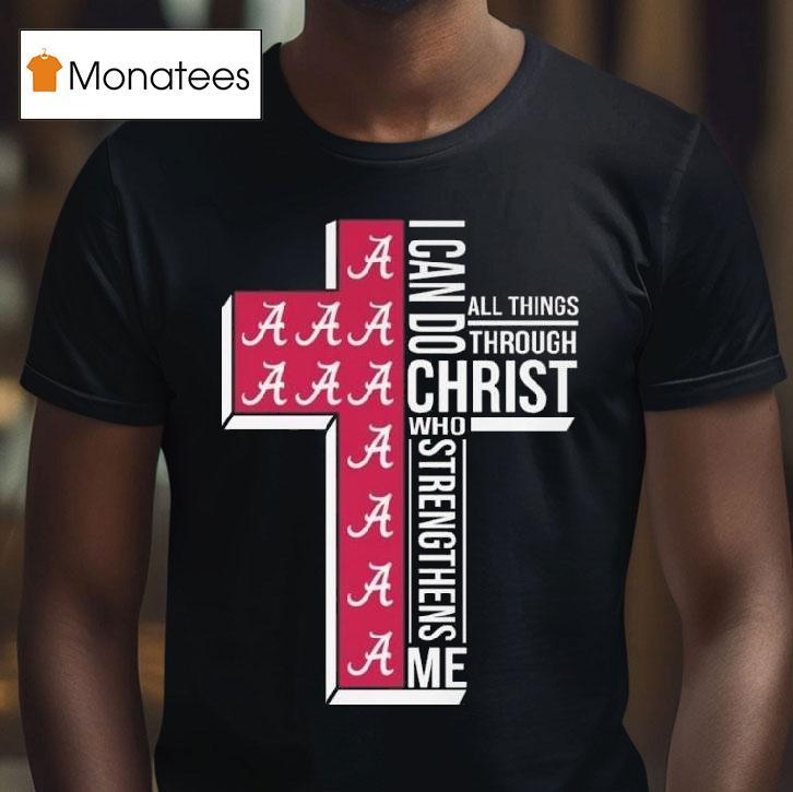 Alabama Crimson Tide I Can Do All Things Through Christ Who Strengthens Me Cross T Shirt Alabama Crimson Tide I Can Do All Things Through Christ Who Strengthens Me Cross T Shirt
