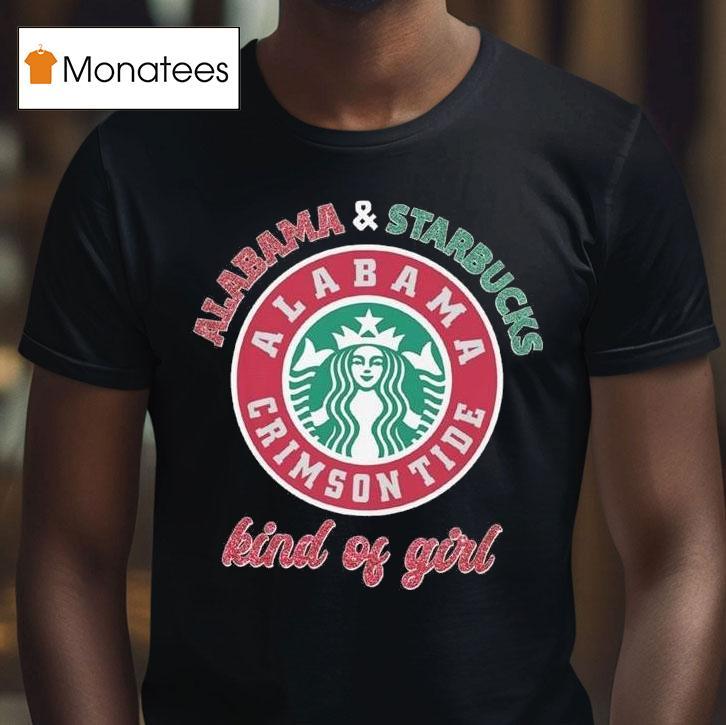 Alabama Crimson Tide Starbucks Kind Of Girl T Shirt Alabama Crimson Tide Starbucks Kind Of Girl T Shirt