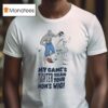 And My Game S Tighter Than Your Mom S Wig T Shirt