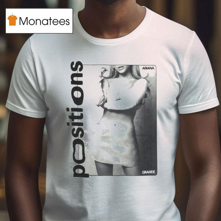Ariana Grande Positions T Shirt Ariana Grande Positions T Shirt