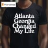 Atlanta Georgia Changed My Life T Shirt