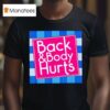 Back Body Hurts Quote Exercise Workout Gym T Shirt