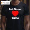 Bad Bitches Love Yume T Shirt