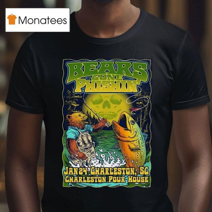 Bears Gone Phishin Jan Charleston Pour House In Charleston Sc T Shirt Bears Gone Phishin Jan Charleston Pour House In Charleston Sc T Shirt