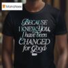 Because I Knew You I Have Been Changed For Good Wicked Movie T Shirt