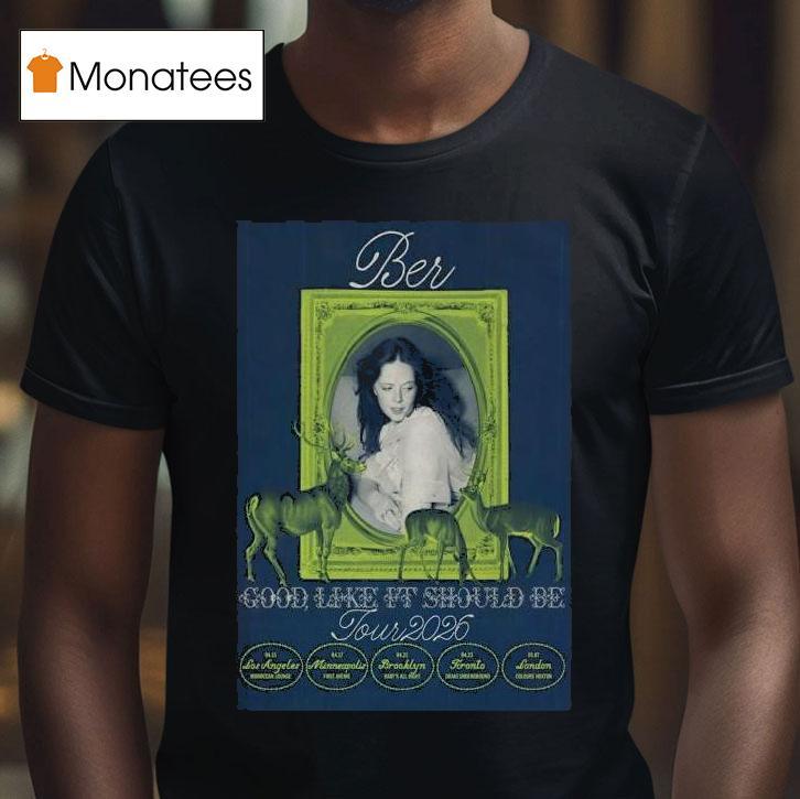 Ber Tour Good Like It Should Be T Shirt Ber Tour Good Like It Should Be T Shirt