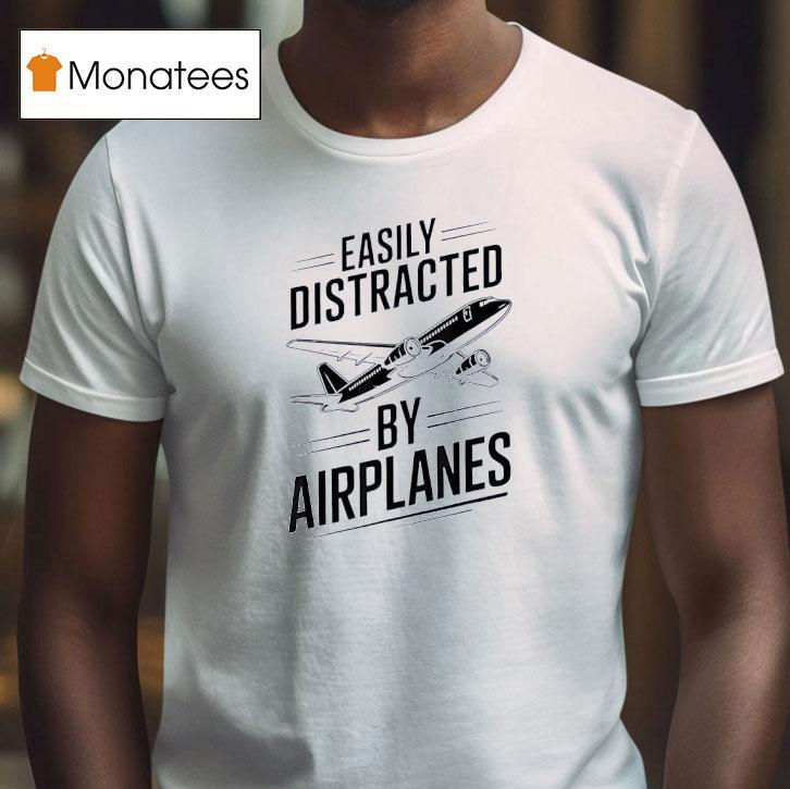 Boeing Easily Distracted By Airplanes T Shirt Boeing Easily Distracted By Airplanes T Shirt