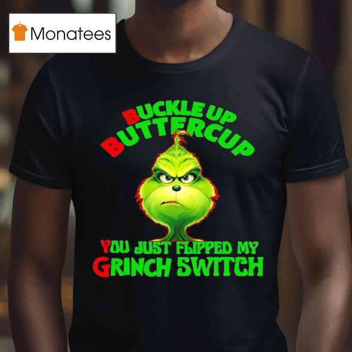 Buckle Up Buttercup You Just Flipped My Grinch Switch T Shirt Buckle Up Buttercup You Just Flipped My Grinch Switch T Shirt