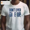 Byu Don T Ever Give Up T Shirt