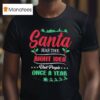 Christmas Santa Has The Right Idea Visit People Once A Year T Shirt