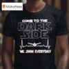 Come To The Dark Side We Swim Everyday T Shirt