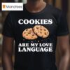 Cookies Are My Love Language Funny Cookie T Shirt