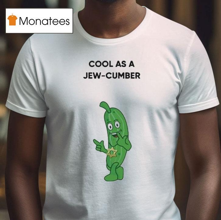 Cool As A Jew Cumber T Shirt Cool As A Jew Cumber T Shirt
