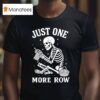 Crochet Skeleton Just One More Row Crocheting Knitting Lover T Shirt